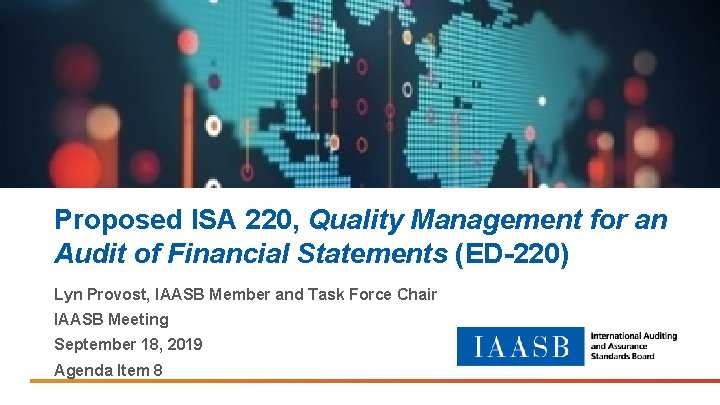 Proposed ISA 220, Quality Management for an Audit of Financial Statements (ED-220) Lyn Provost,