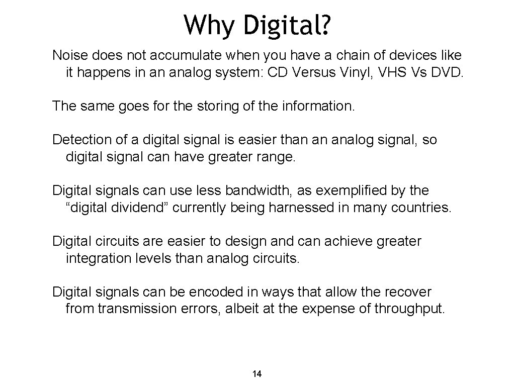 Why Digital? Noise does not accumulate when you have a chain of devices like