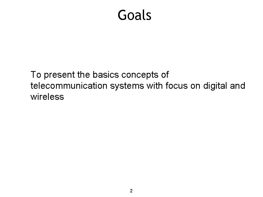 Goals To present the basics concepts of telecommunication systems with focus on digital and