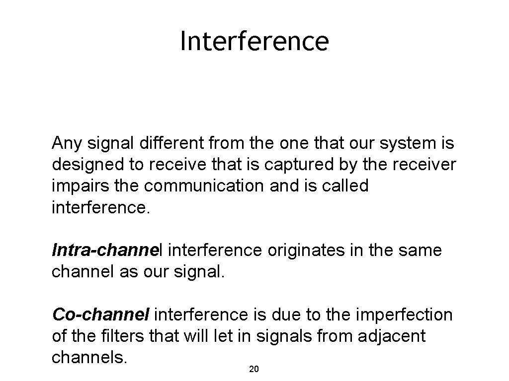 Interference Any signal different from the one that our system is designed to receive