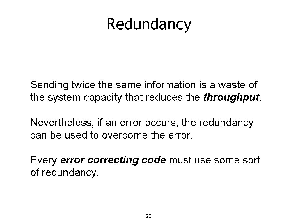 Redundancy Sending twice the same information is a waste of the system capacity that