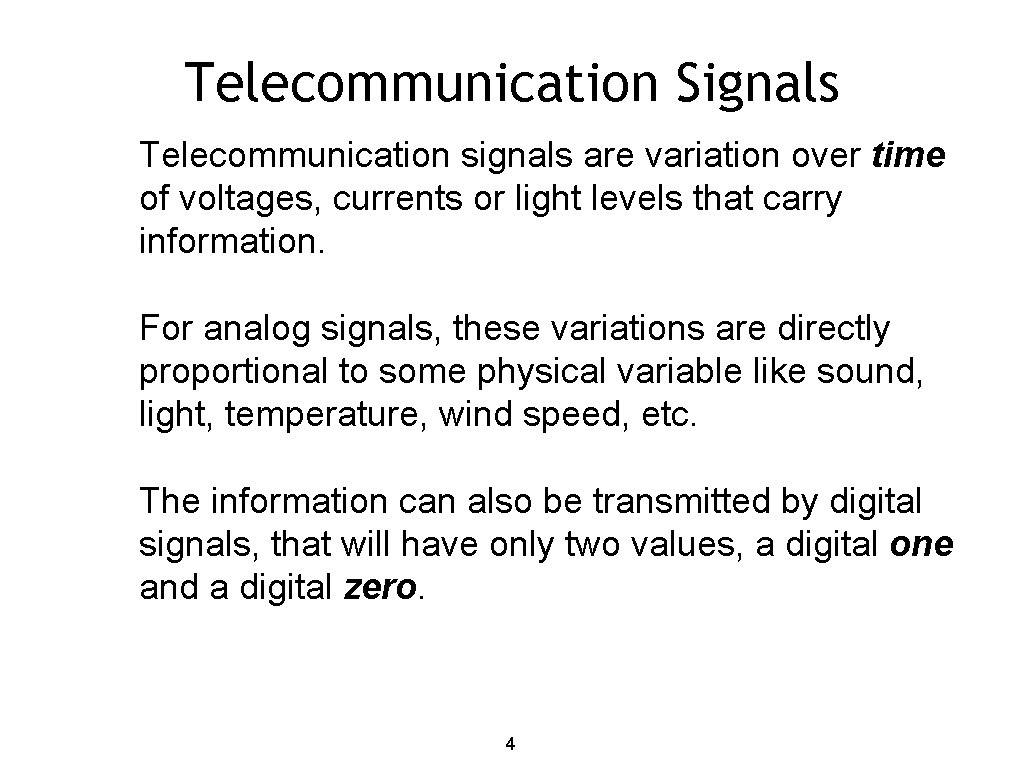 Telecommunication Signals Telecommunication signals are variation over time of voltages, currents or light levels