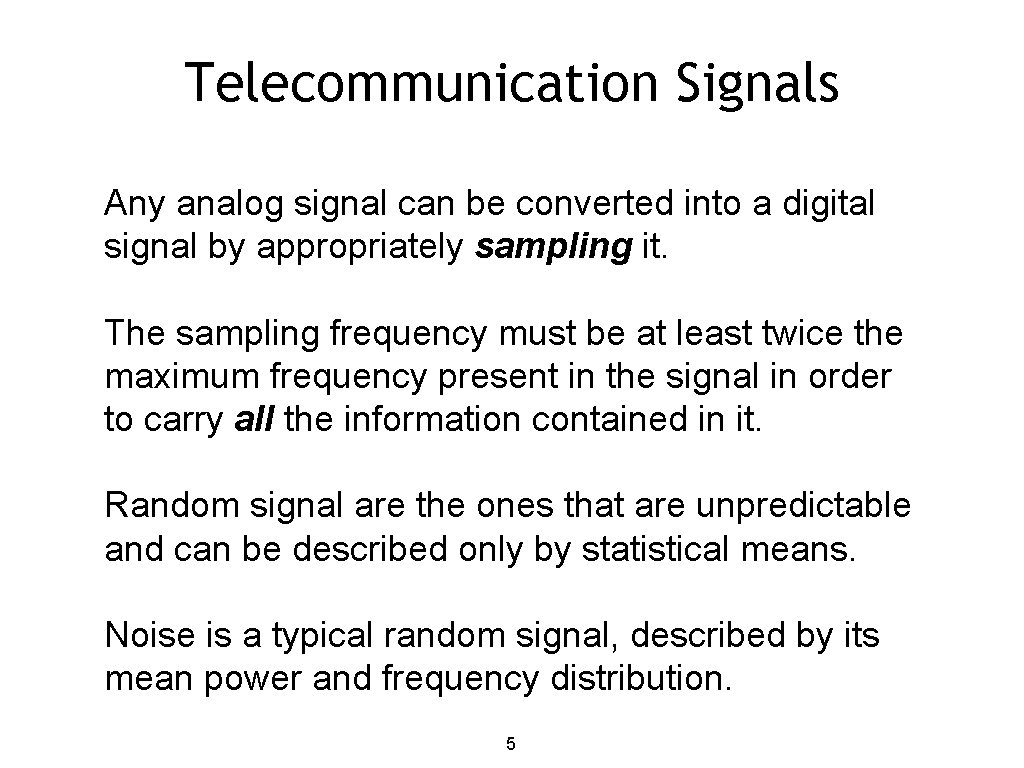 Telecommunication Signals Any analog signal can be converted into a digital signal by appropriately