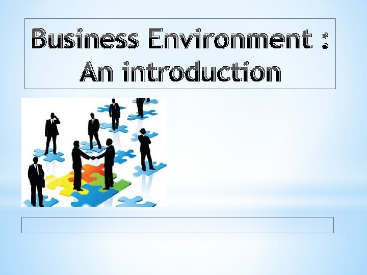 Business Environment : An introduction 