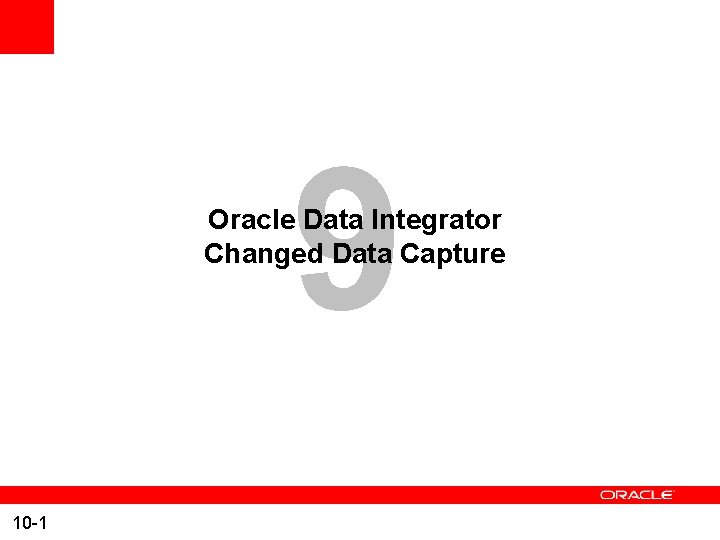 9 Oracle Data Integrator Changed Data Capture 10 -1 