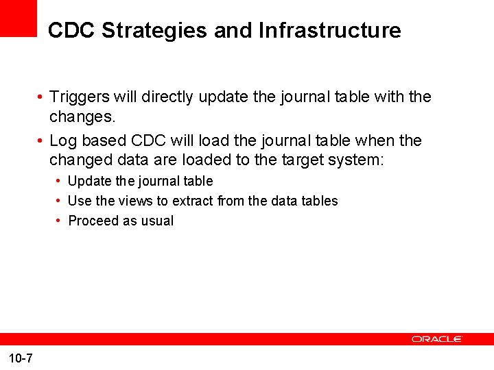 CDC Strategies and Infrastructure • Triggers will directly update the journal table with the