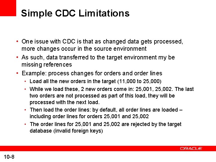 Simple CDC Limitations • One issue with CDC is that as changed data gets