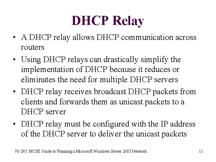 DHCP Relay • A DHCP relay allows DHCP communication across routers • Using DHCP