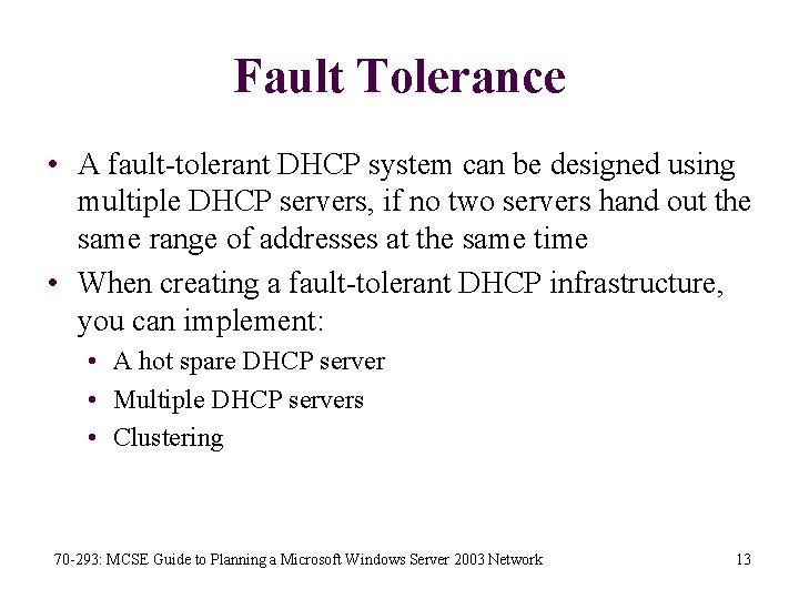 Fault Tolerance • A fault-tolerant DHCP system can be designed using multiple DHCP servers,