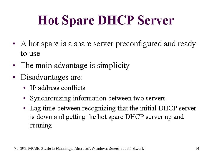 Hot Spare DHCP Server • A hot spare is a spare server preconfigured and