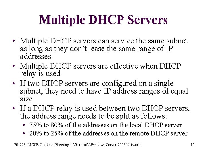 Multiple DHCP Servers • Multiple DHCP servers can service the same subnet as long