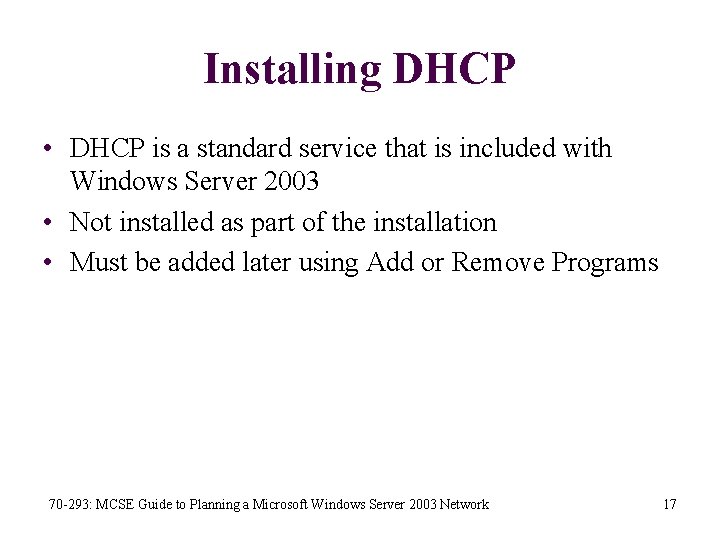 Installing DHCP • DHCP is a standard service that is included with Windows Server