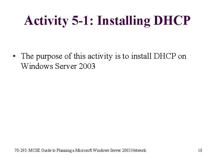 Activity 5 -1: Installing DHCP • The purpose of this activity is to install