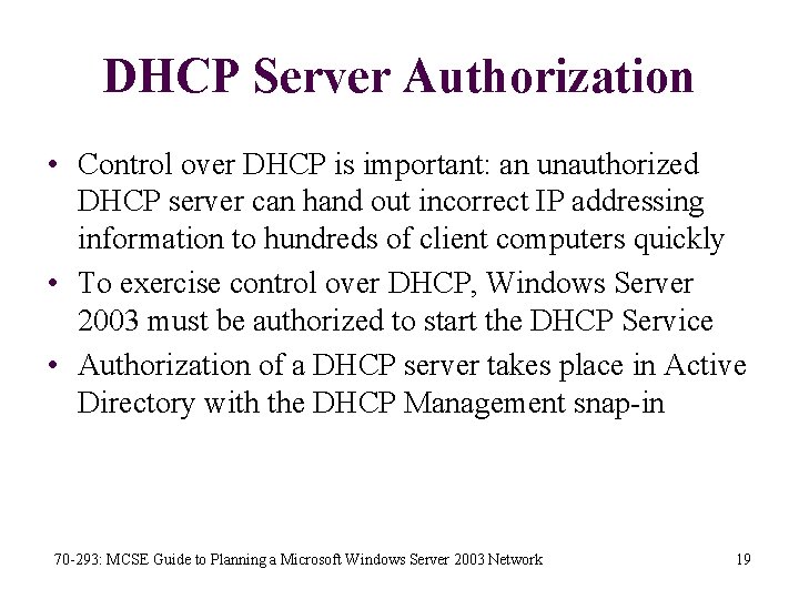 DHCP Server Authorization • Control over DHCP is important: an unauthorized DHCP server can