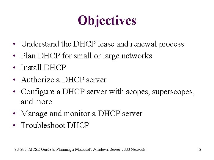 Objectives • • • Understand the DHCP lease and renewal process Plan DHCP for