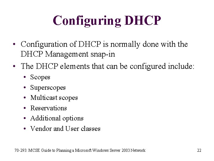 Configuring DHCP • Configuration of DHCP is normally done with the DHCP Management snap-in