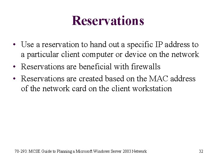 Reservations • Use a reservation to hand out a specific IP address to a