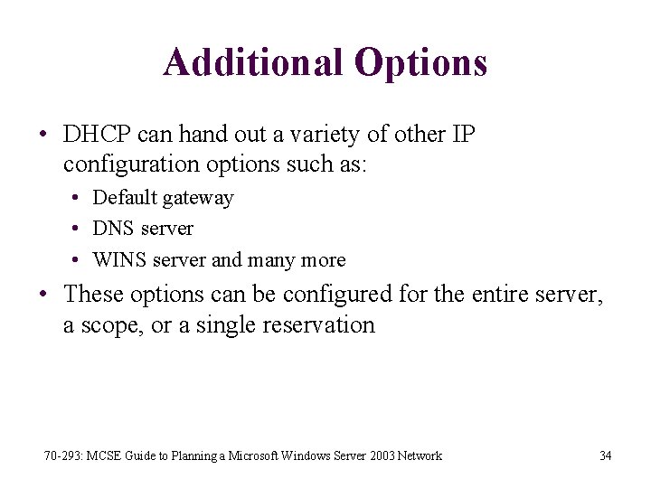 Additional Options • DHCP can hand out a variety of other IP configuration options