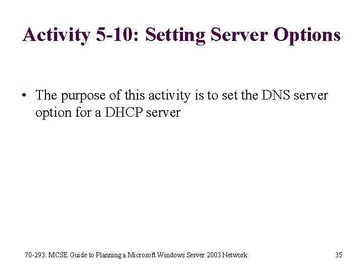 Activity 5 -10: Setting Server Options • The purpose of this activity is to