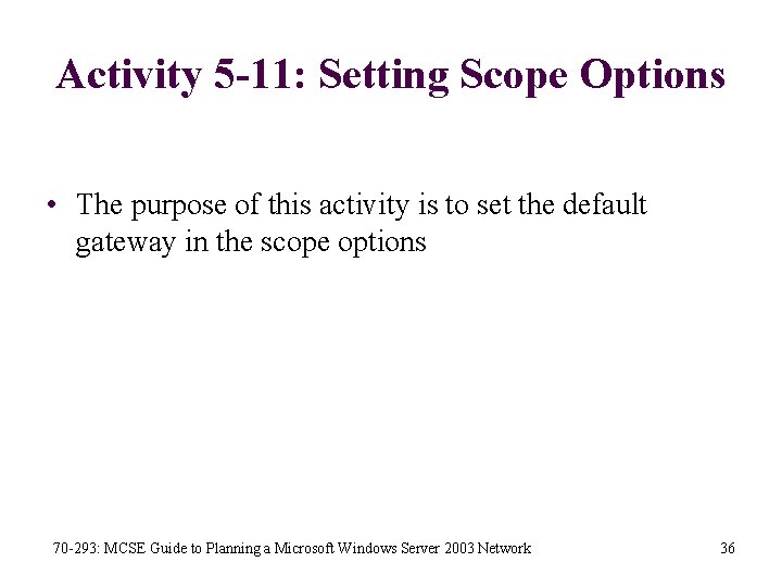 Activity 5 -11: Setting Scope Options • The purpose of this activity is to