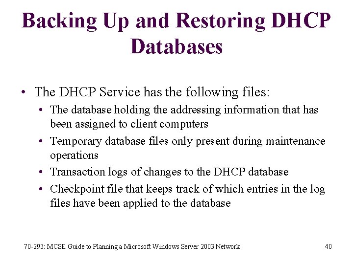 Backing Up and Restoring DHCP Databases • The DHCP Service has the following files: