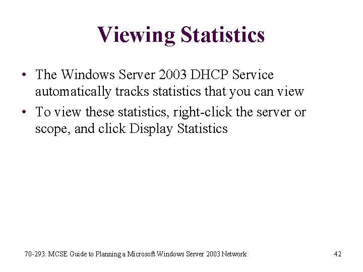 Viewing Statistics • The Windows Server 2003 DHCP Service automatically tracks statistics that you