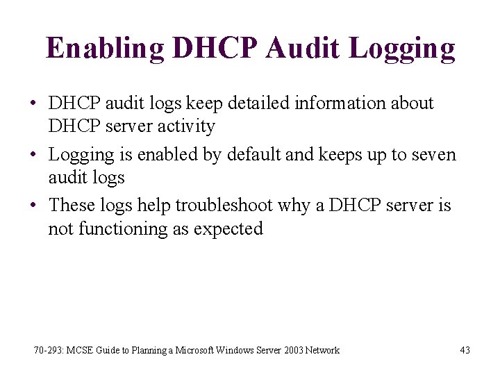 Enabling DHCP Audit Logging • DHCP audit logs keep detailed information about DHCP server