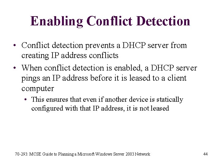 Enabling Conflict Detection • Conflict detection prevents a DHCP server from creating IP address