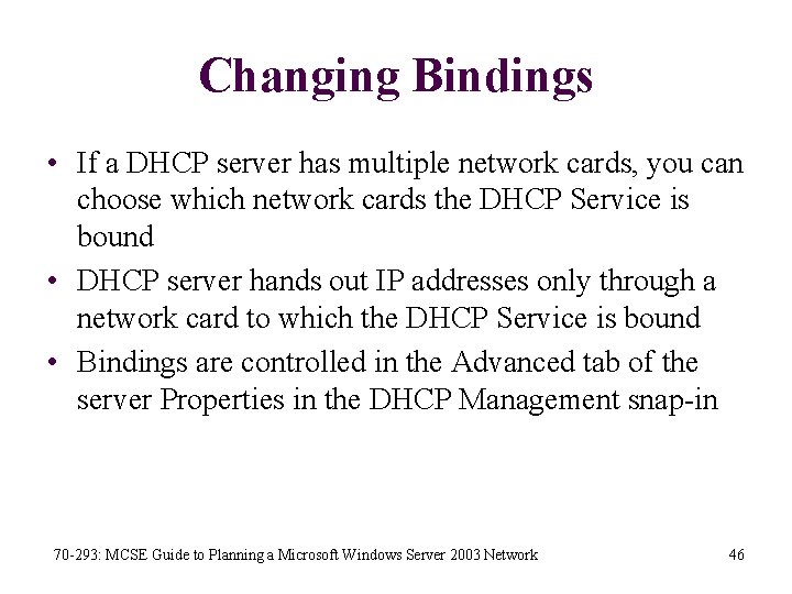 Changing Bindings • If a DHCP server has multiple network cards, you can choose