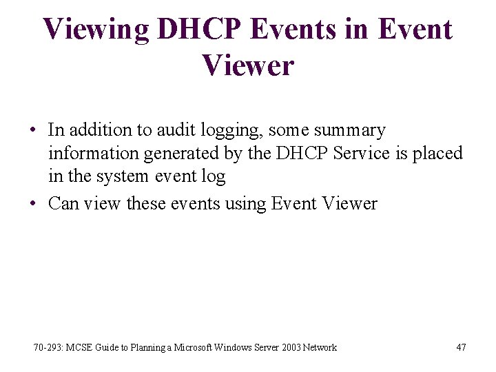 Viewing DHCP Events in Event Viewer • In addition to audit logging, some summary