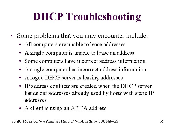 DHCP Troubleshooting • Some problems that you may encounter include: • • • All