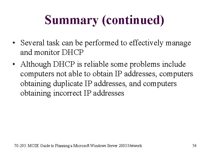 Summary (continued) • Several task can be performed to effectively manage and monitor DHCP