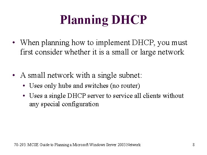 Planning DHCP • When planning how to implement DHCP, you must first consider whether