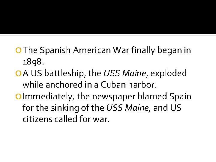  The Spanish American War finally began in 1898. A US battleship, the USS
