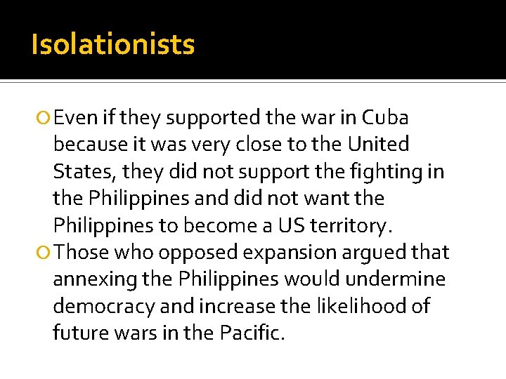 Isolationists Even if they supported the war in Cuba because it was very close