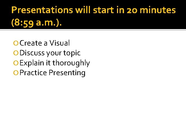 Presentations will start in 2 o minutes (8: 59 a. m. ). Create a