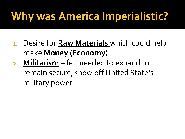 Why was America Imperialistic? Desire for Raw Materials which could help make Money (Economy)