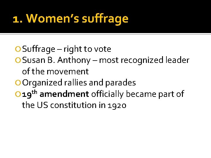 1. Women’s suffrage Suffrage – right to vote Susan B. Anthony – most recognized