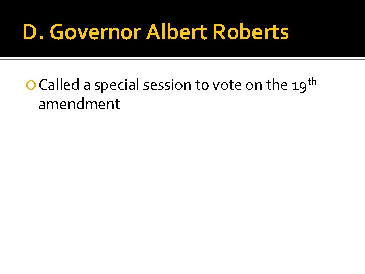 D. Governor Albert Roberts Called a special session to vote on the 19 th