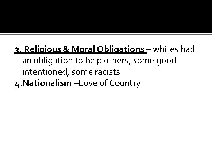 3. Religious & Moral Obligations – whites had an obligation to help others, some