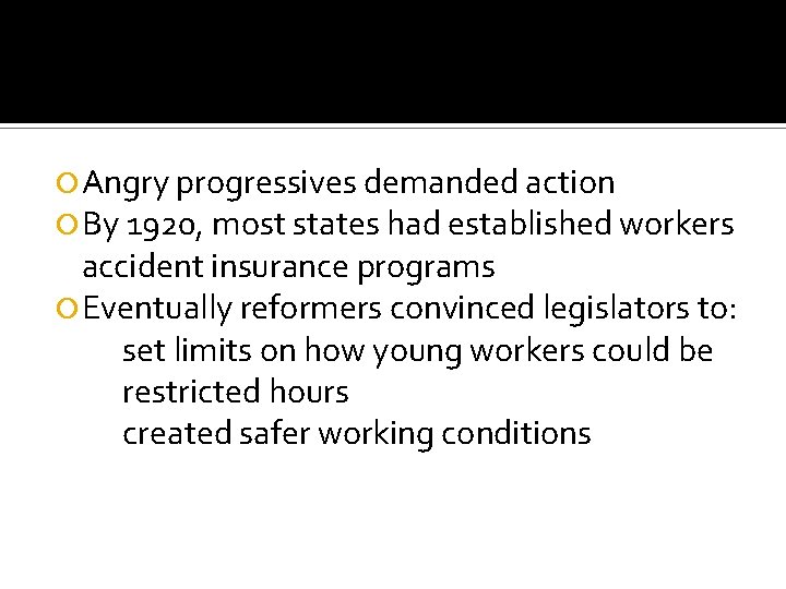  Angry progressives demanded action By 1920, most states had established workers accident insurance