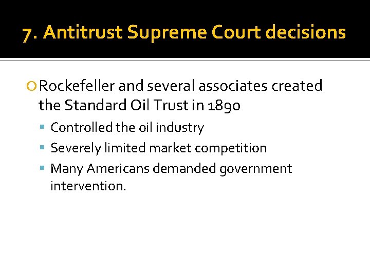 7. Antitrust Supreme Court decisions Rockefeller and several associates created the Standard Oil Trust