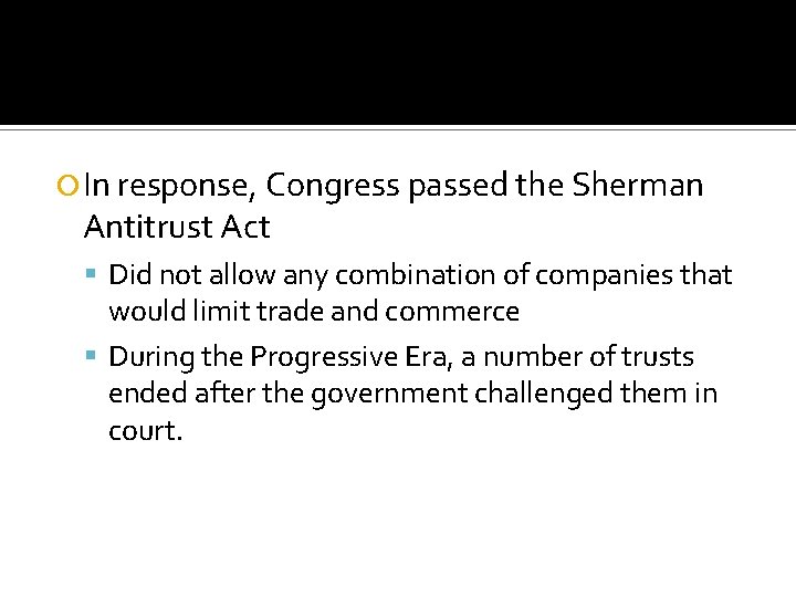  In response, Congress passed the Sherman Antitrust Act Did not allow any combination