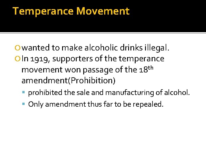 Temperance Movement wanted to make alcoholic drinks illegal. In 1919, supporters of the temperance