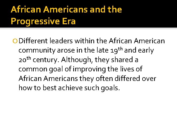 African Americans and the Progressive Era Different leaders within the African American community arose