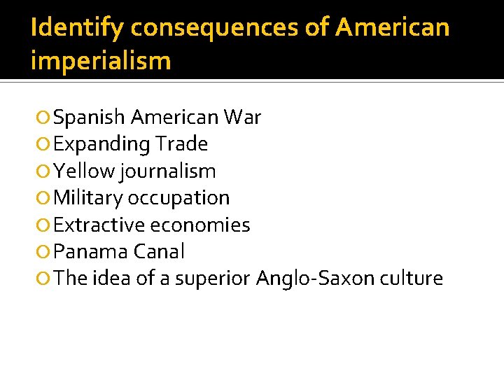 Identify consequences of American imperialism Spanish American War Expanding Trade Yellow journalism Military occupation