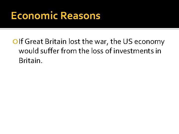 Economic Reasons If Great Britain lost the war, the US economy would suffer from