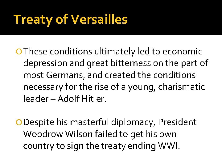 Treaty of Versailles These conditions ultimately led to economic depression and great bitterness on