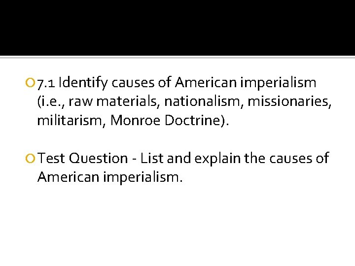  7. 1 Identify causes of American imperialism (i. e. , raw materials, nationalism,