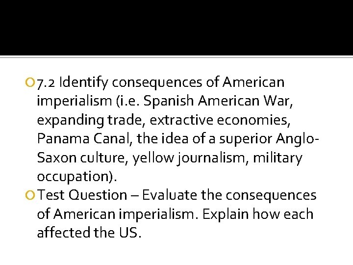  7. 2 Identify consequences of American imperialism (i. e. Spanish American War, expanding